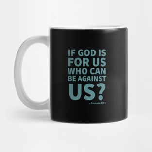 If God is for us, who can be against us? - Romans 8:31 Mug